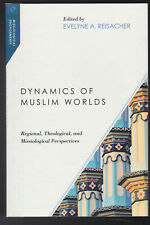 Dynamics of Muslim Worlds: Regional, Theological & Missiological Perspectives PA