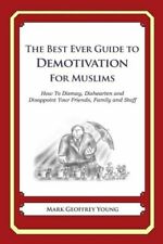 The Best Ever Guide To Demotivation For Muslims: How To Dismay, Dishearten ...