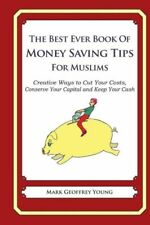The Best Ever Book Of Money Saving Tips For Muslims: Creative Ways To Cut Y...